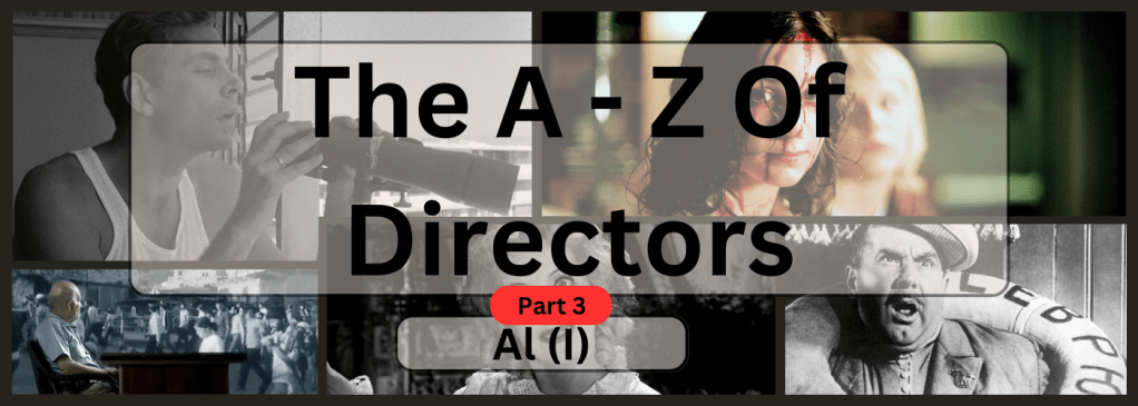 The A – Z Guide To Directors: Part Three – Al&nbsp;(I)